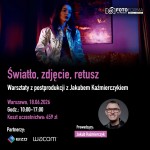 Światło, zdjęcie, retusz - warsztaty z postprodukcji z Jakubem Kaźmierczykiem - Warszawa, 18.06.2026