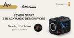 Blackmagic Pyxis – Szybki start (Kurs obsługi kamery)