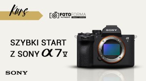 Sony A7 V – Szybki start (Kurs obsługi aparatu) - produkt gratisowy