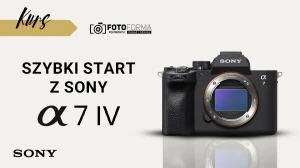 Sony A7 IV – Szybki start (Kurs obsługi aparatu) - produkt gratisowy