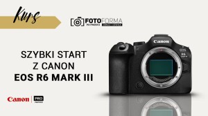 Canon EOS R6 III – Szybki start (Kurs obsługi aparatu) | produkt gratisowy