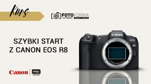 Canon EOS R8– Szybki start (Kurs obsługi aparatu) | produkt gratisowy