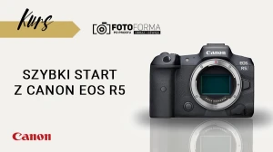 Canon EOS R5– Szybki start (Kurs obsługi aparatu) | produkt gratisowy