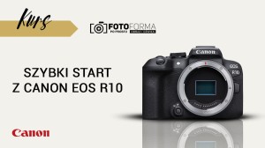 Canon EOS R10 – Szybki start (Kurs obsługi aparatu) | produkt gratisowy