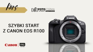 Canon EOS R100 – Szybki start (Kurs obsługi aparatu) | produkt gratisowy
