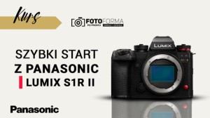 Panasonic LUMIX S1R II – Szybki start (Kurs obsługi aparatu) | produkt gratisowy