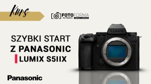 Panasonic LUMIX S5II i S5IIx – Szybki start (Kurs obsługi aparatu) | produkt gratisowy