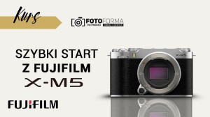 Fujifilm X-M5 – Szybki start (Kurs obsługi aparatu) | produkt gratisowy